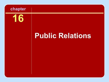 Chapter 16 Public Relations. Objectives To understand public relations and its role in positioning and in the formulation of the marketing mix To recognize.