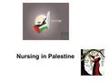 Nursing in Palestine. The Turkish rule (1517 -1917) Palestine was under the Turkish rule for about 400years (dark period) Herbs and popular medicine were.