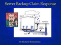 Sewer Backup Claim Response By Richard Buttenshaw.