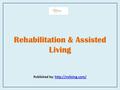 Rehabilitation & Assisted Living Published by: