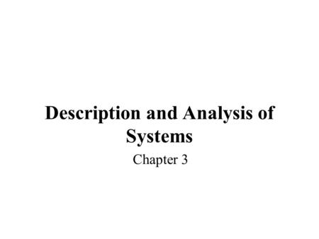 Description and Analysis of Systems Chapter 3. 03/06/06M. J. Roberts - All Rights Reserved2 Systems Systems have inputs and outputs Systems accept excitation.