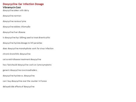 Doxycycline Ear Infection Dosage Vibramycin Cost doxycycline taken with dairy doxycycline norman doxycycline reviews lyme doxycycline tablets chlamydia.