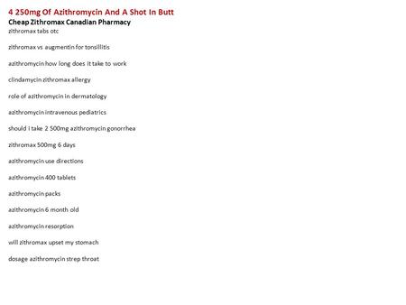 4 250mg Of Azithromycin And A Shot In Butt Cheap Zithromax Canadian Pharmacy zithromax tabs otc zithromax vs augmentin for tonsillitis azithromycin how.