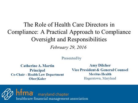 Catherine A. Martin Principal Co-Chair - Health Law Department Ober|Kaler Presented by Amy Dilcher Vice President & General Counsel Meritus Health Hagerstown,