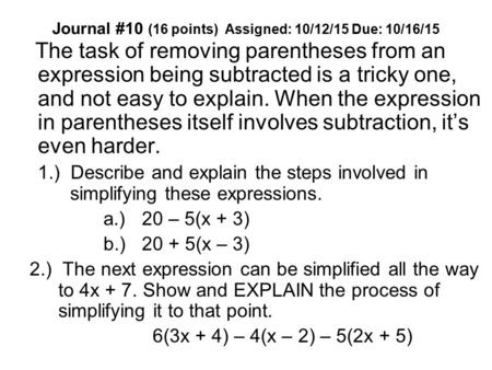 Journal #10 (16 points) Assigned: 10/12/15 Due: 10/16/15 The task of removing parentheses from an expression being subtracted is a tricky one, and not.