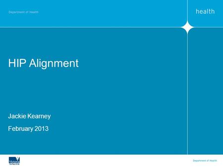 HIP Alignment Jackie Kearney February 2013. Overview Responding to demographic changes The journey so far Why change Why now Your concerns Where to from.