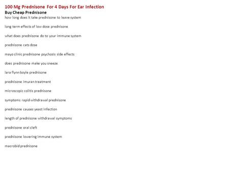 100 Mg Prednisone For 4 Days For Ear Infection Buy Cheap Prednisone how long does it take prednisone to leave system long term effects of low dose prednisone.