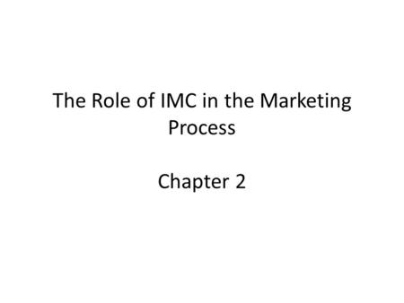 The Role of IMC in the Marketing Process Chapter 2