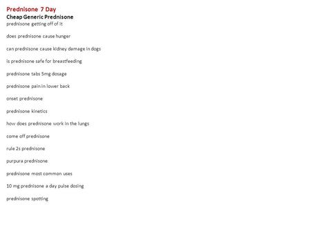 Prednisone 7 Day Cheap Generic Prednisone prednisone getting off of it does prednisone cause hunger can prednisone cause kidney damage in dogs is prednisone.
