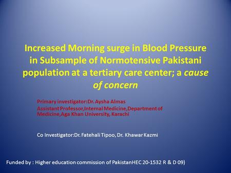 Increased Morning surge in Blood Pressure in Subsample of Normotensive Pakistani population at a tertiary care center; a cause of concern Primary investigator:Dr.