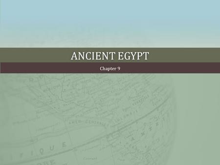 ANCIENT EGYPTANCIENT EGYPT Chapter 9Chapter 9. WHAT ARE WE GOING TO BE LEARNING ABOUT? Daily life in Ancient Egypt Daily life in Ancient Egypt Egypt’s.