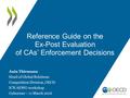 Reference Guide on the Ex-Post Evaluation of CAs’ Enforcement Decisions Ania Thiemann Head of Global Relations Competition Division, OECD ICN AEWG workshop.