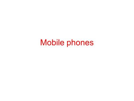 Mobile phones. The theme: Communication Objectives: to learn about conditional sentences. to read magazine article. to learn speaking strategies and talk.