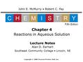 Lecture Notes Alan D. Earhart Southeast Community College Lincoln, NE Chapter 4 Reactions in Aqueous Solution John E. McMurry Robert C. Fay CHEMISTRY Fifth.