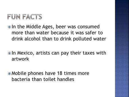  In the Middle Ages, beer was consumed more than water because it was safer to drink alcohol than to drink polluted water  In Mexico, artists can pay.