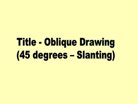 Learning Objective: (Over 2 lessons) To be able to construct a 3 dimensional object using the Oblique drawing technique. To be able to create a rendered,