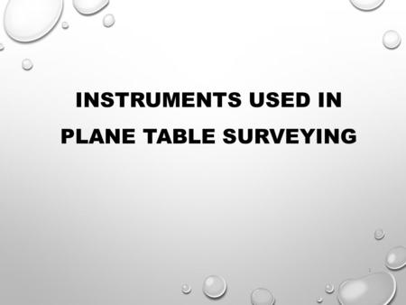 INSTRUMENTS USED IN PLANE TABLE SURVEYING.