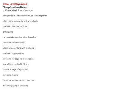 Dose Levothyroxine Cheap Synthroid Meds is 50 mcg a high dose of synthroid can synthroid and liothyronine be taken together what not to take while taking.