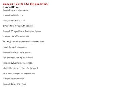 Lisinopril Hctz 20 12.5 Mg Side Effects Lisinopril Price lisinopril patient information lisinopril y el embarazo lisinopril hctz twice daily can you take.