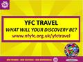 What is YFC Travel? YFC Travel is a unique chance to travel the world and experience another way of life by living it! See new places, make new friends.