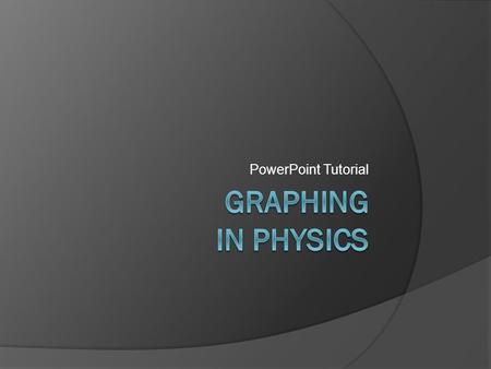 PowerPoint Tutorial.  Once the data collected portion of an experiment is completed, the work of determining the relationship between the variables begins.