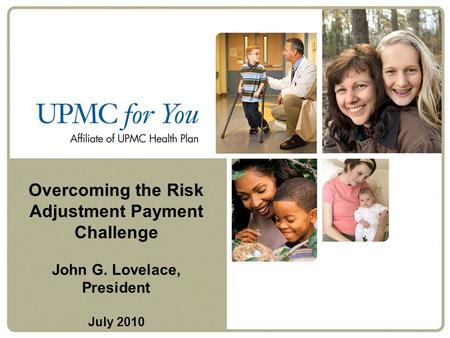 Overcoming the Risk Adjustment Payment Challenge John G. Lovelace, President July 2010.