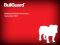 BullGuard Identity Protection September 2013. Compatible with ANY device and ANY O/S  Identity Protection – allows users to monitor their sensitive personal.