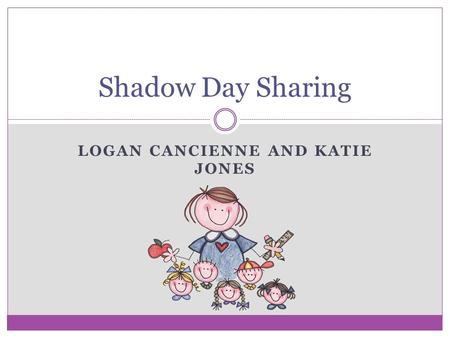 LOGAN CANCIENNE AND KATIE JONES Shadow Day Sharing.