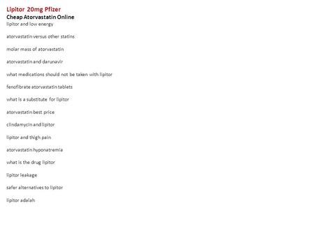 Lipitor 20mg Pfizer Cheap Atorvastatin Online lipitor and low energy atorvastatin versus other statins molar mass of atorvastatin atorvastatin and darunavir.
