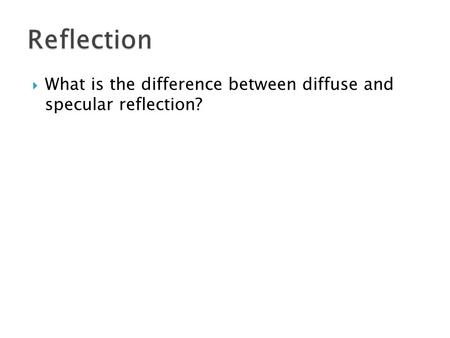  What is the difference between diffuse and specular reflection?