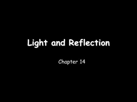 Light and Reflection Chapter 14. Characteristics of Light.