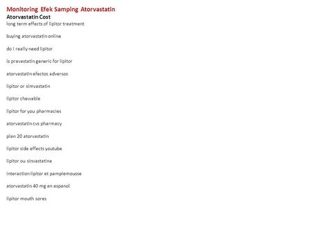 Monitoring Efek Samping Atorvastatin Atorvastatin Cost long term effects of lipitor treatment buying atorvastatin online do i really need lipitor is pravastatin.