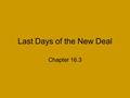 Last Days of the New Deal Chapter 16.3. The Recession of 1937 New Deal was no for the Great Depression In 1937, a recession happened when and fell. There.