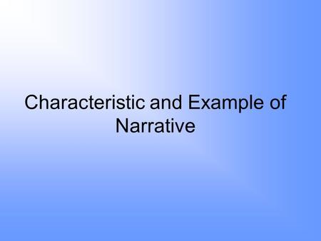 Characteristic and Example of Narrative. Charactistic of Narrative.