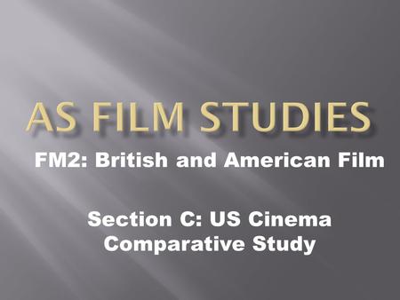 FM2: British and American Film Section C: US Cinema Comparative Study.