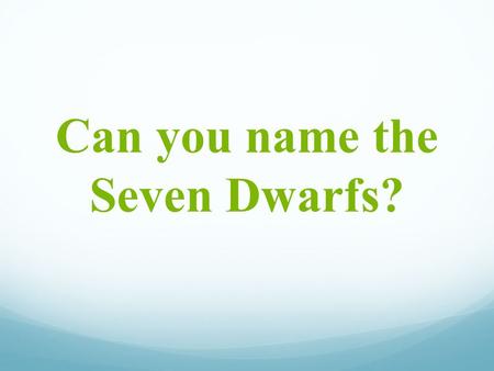 Can you name the Seven Dwarfs?. Difficulty of Task Was the exercise easy or difficult? What does it depend on?