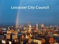 Leicester City Council.  Mandeep Judge – Strategic HR Recruitment Advisor 0116 454 4439  Nilesh Ruda – Strategic HR Recruitment.