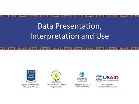 Data Presentation, Interpretation and Use. Learning objectives Participants will be able to: 1.Understand different ways of summarizing data 2.Choose.