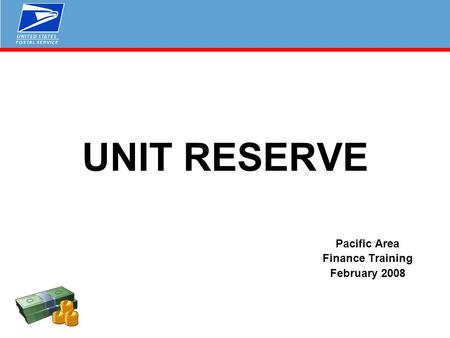 UNIT RESERVE Pacific Area Finance Training February 2008.