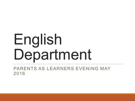 English Department PARENTS AS LEARNERS EVENING MAY 2016.