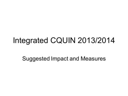 Integrated CQUIN 2013/2014 Suggested Impact and Measures.