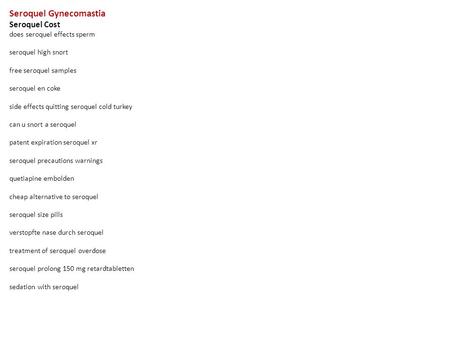 Seroquel Gynecomastia Seroquel Cost does seroquel effects sperm seroquel high snort free seroquel samples seroquel en coke side effects quitting seroquel.