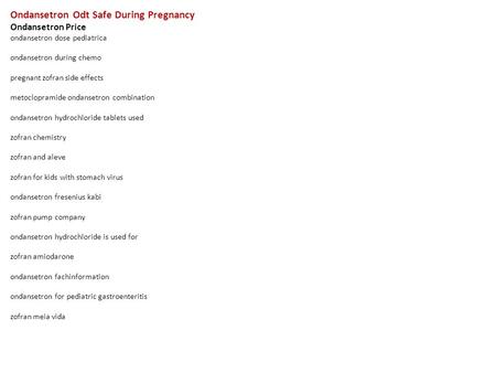 Ondansetron Odt Safe During Pregnancy Ondansetron Price ondansetron dose pediatrica ondansetron during chemo pregnant zofran side effects metoclopramide.