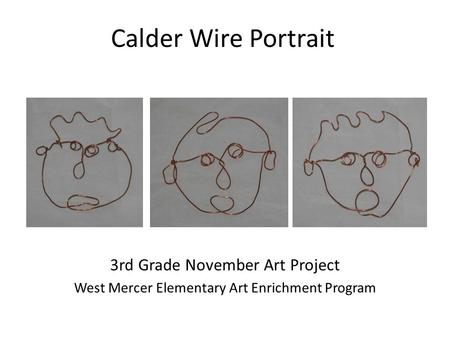 Calder Wire Portrait 3rd Grade November Art Project West Mercer Elementary Art Enrichment Program.