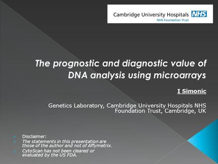  Disclaimer:  The statements in this presentation are those of the author and not of Affymetrix.  CytoScan has not been cleared or evaluated by the.