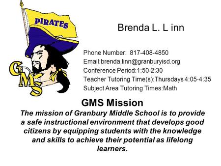 GMS Mission The mission of Granbury Middle School is to provide a safe instructional environment that develops good citizens by equipping students with.