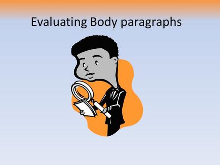 Evaluating Body paragraphs. Bellwork: Grab your clickers & Please copy the learning goal in your notes today. Prepare to take Cornell Notes Learning Goal.