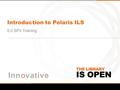 IS OPEN THE LIBRARY Introduction to Polaris ILS 5.0 SP3 Training.