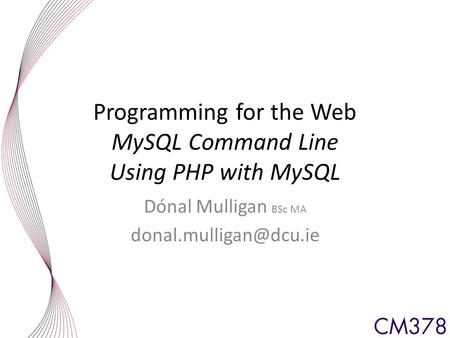 Programming for the Web MySQL Command Line Using PHP with MySQL Dónal Mulligan BSc MA