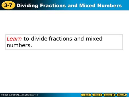 3-7 Dividing Fractions and Mixed Numbers Learn to divide fractions and mixed numbers.